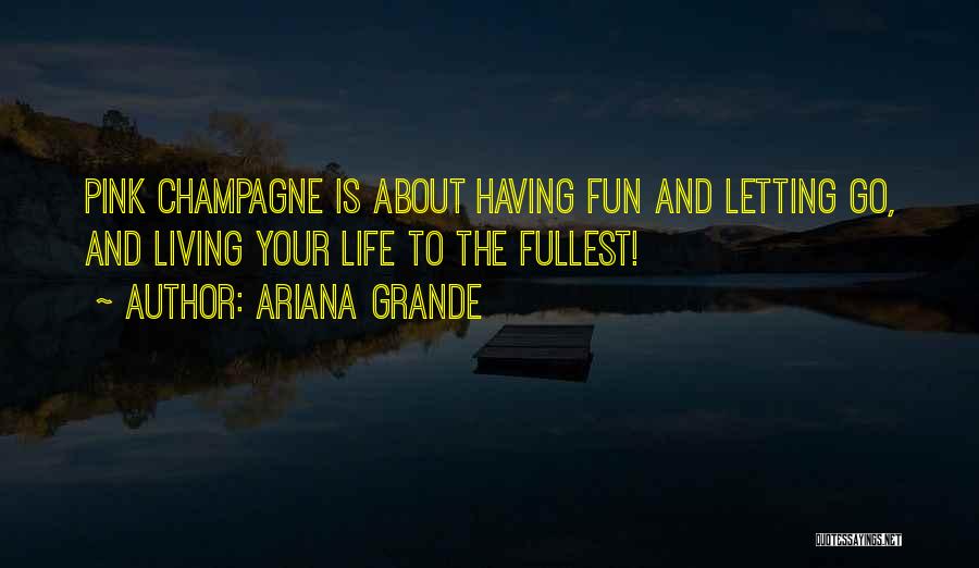 Living Life The Fullest Quotes By Ariana Grande