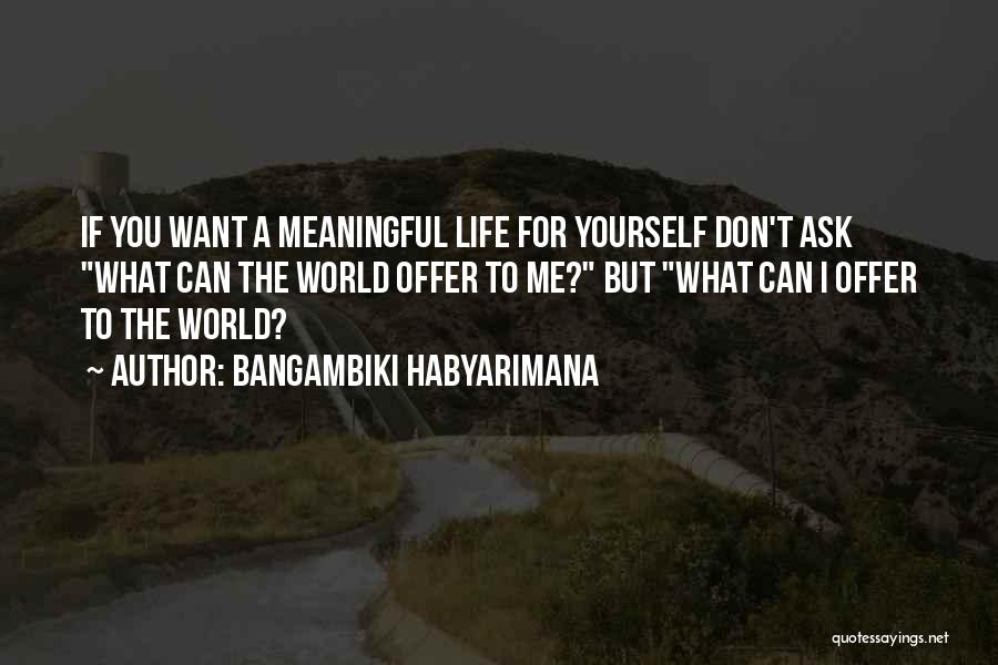 Living Life The Way You Want Quotes By Bangambiki Habyarimana