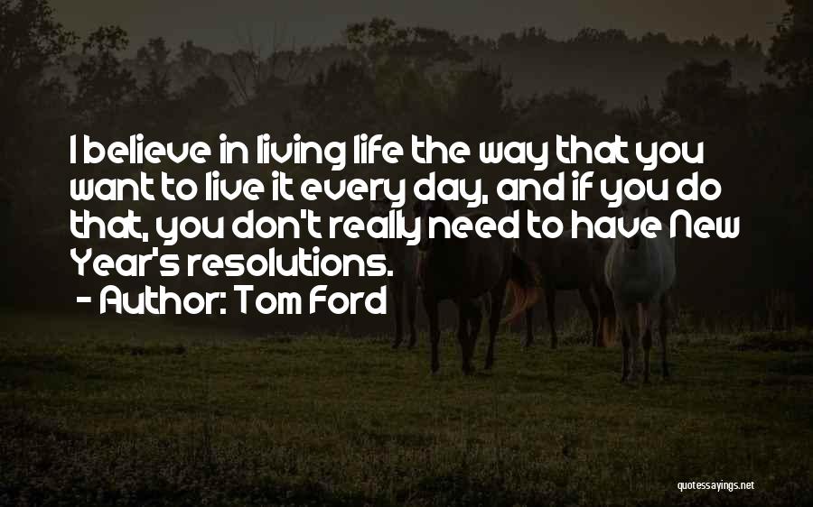 Living Life The Way You Want Quotes By Tom Ford
