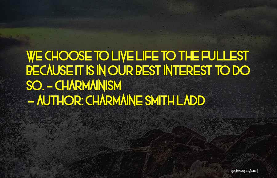 Living Life To It's Fullest Quotes By Charmaine Smith Ladd