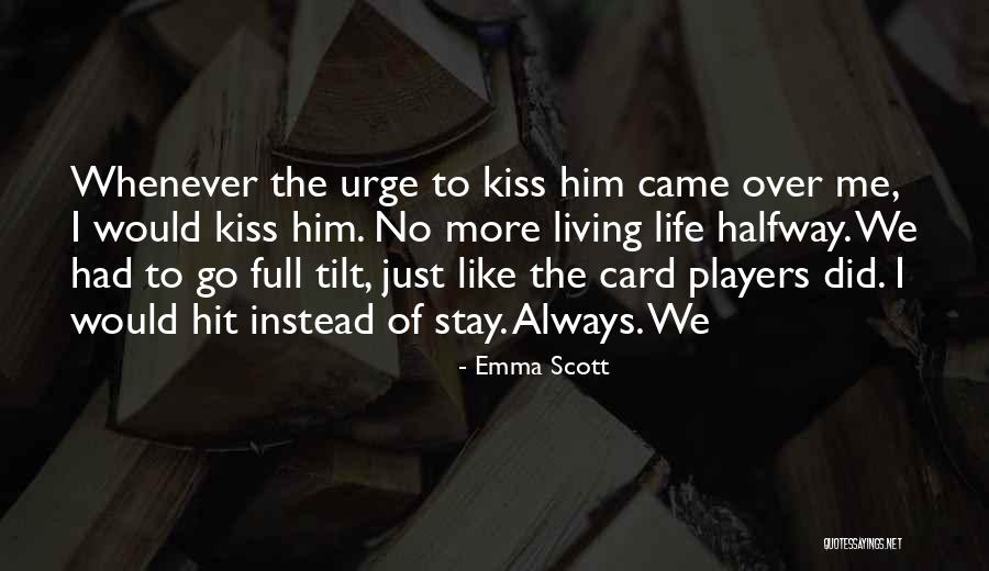 Living Life To The Full Quotes By Emma Scott Living Life To The Full Quotes By Emma Scott
