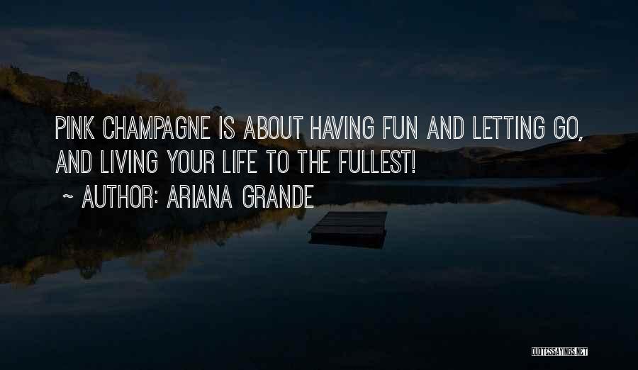 Living Life To The Fullest Quotes By Ariana Grande