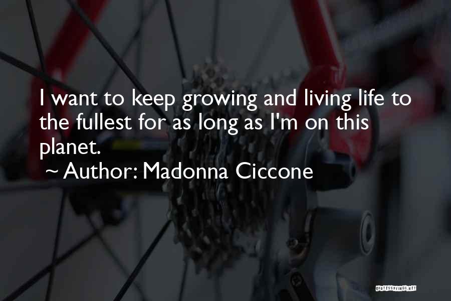 Living Life To The Fullest Quotes By Madonna Ciccone