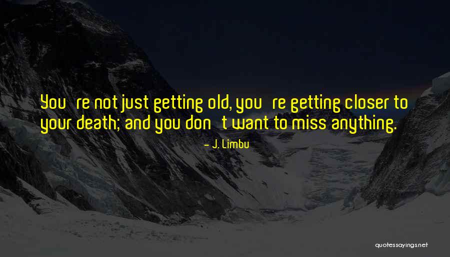 Living Life To Your Fullest Quotes By J. Limbu Living Life To Your Fullest Quotes By J. Limbu