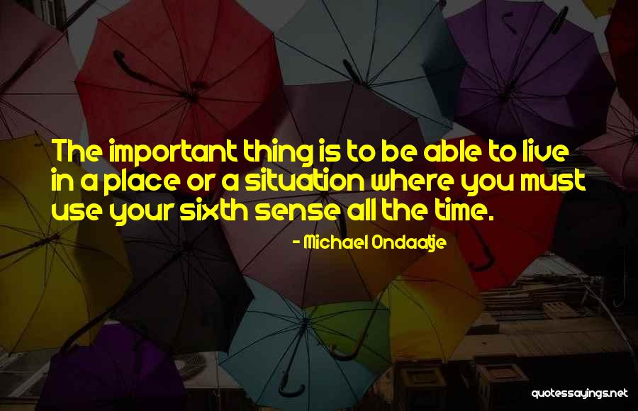 Living Life To Your Fullest Quotes By Michael Ondaatje