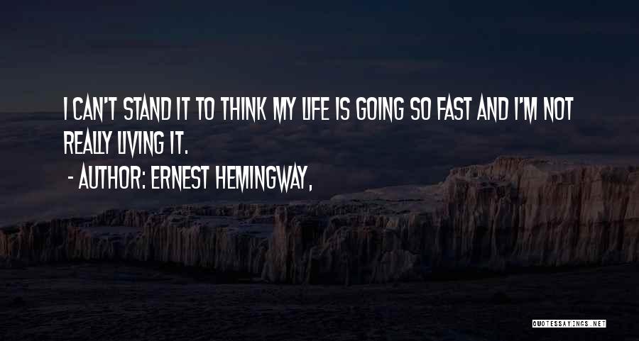 Living Life Too Fast Quotes By Ernest Hemingway,