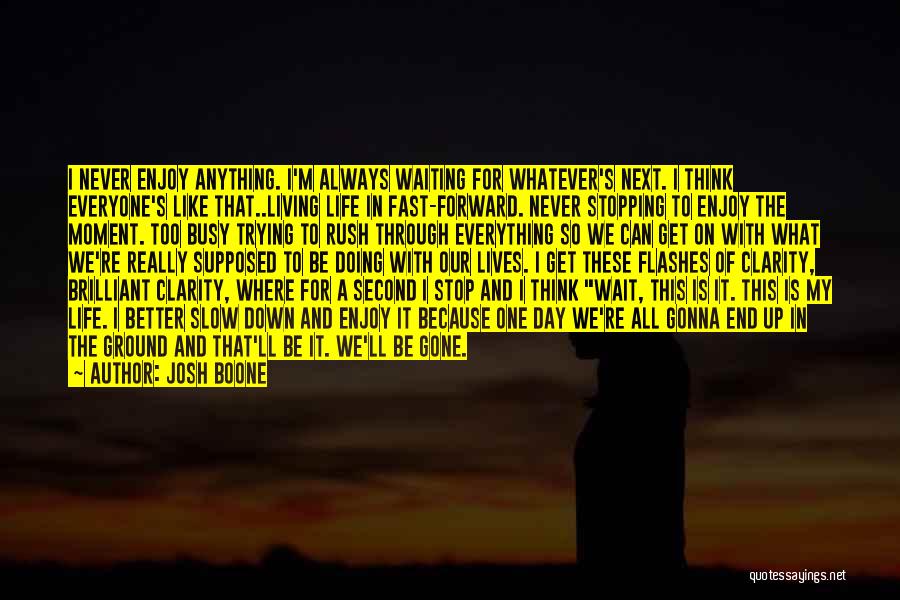 Living Life Too Fast Quotes By Josh Boone