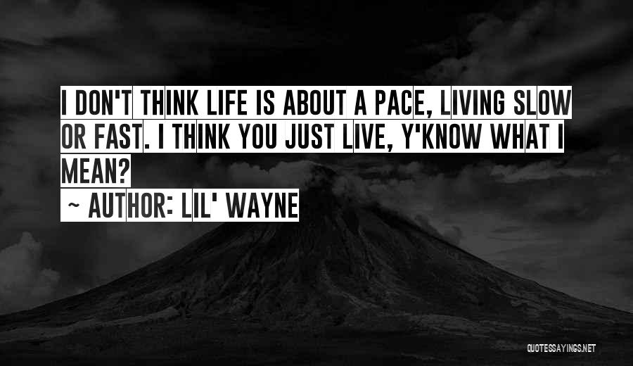 Living Life Too Fast Quotes By Lil' Wayne