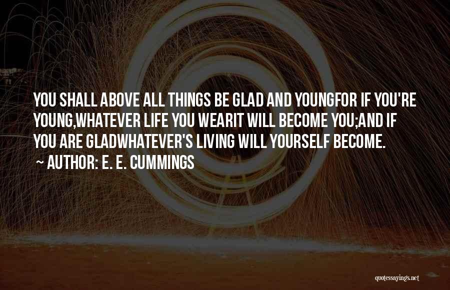 Living Life When You're Young Quotes By E. E. Cummings