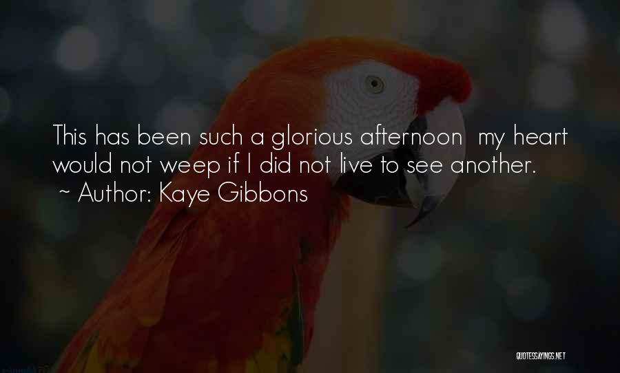 Living Life Wildly Quotes By Kaye Gibbons