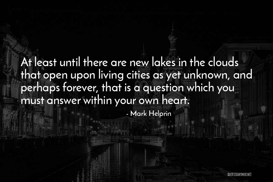 Living Life With An Open Heart Quotes By Mark Helprin Living Life With An Open Heart Quotes By Mark Helprin
