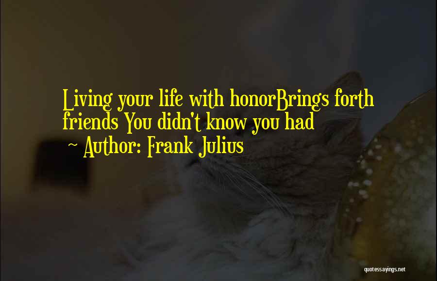 Living Life With Friends Quotes By Frank Julius