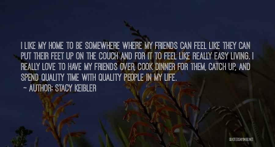 Living Life With Friends Quotes By Stacy Keibler