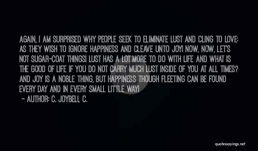 Living Life With Joy Quotes By C. JoyBell C.