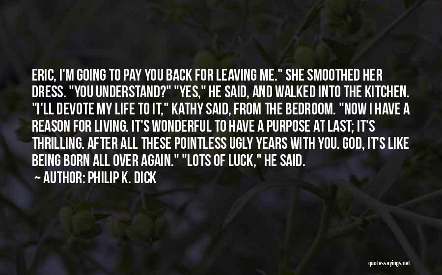 Living Life With Purpose Quotes By Philip K. Dick