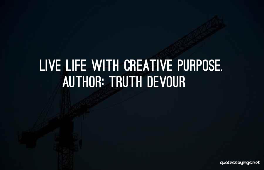 Living Life With Purpose Quotes By Truth Devour