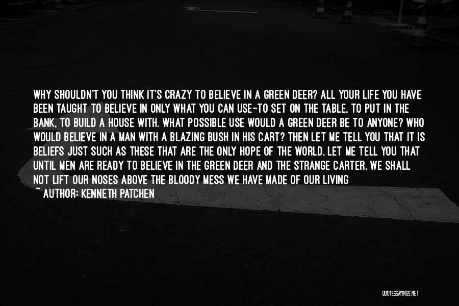 Living Life With What You Have Quotes By Kenneth Patchen