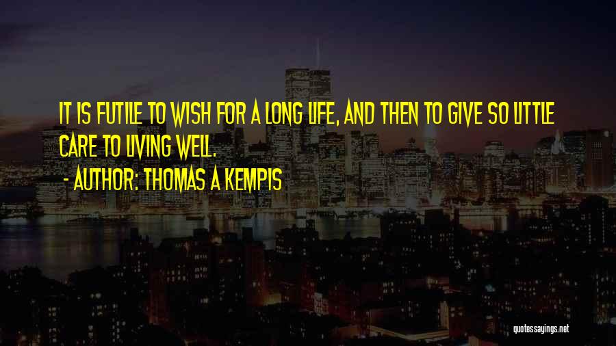 Living Life Without Care Quotes By Thomas A Kempis