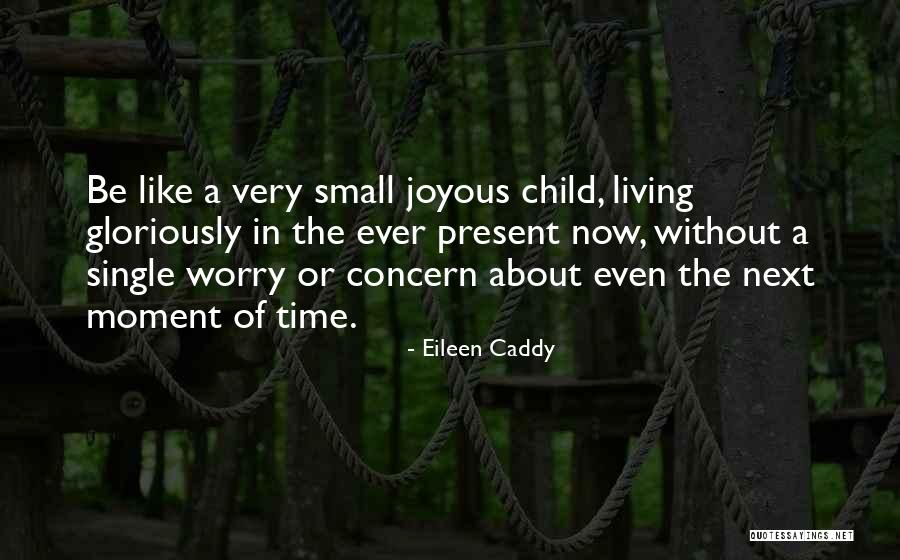Living Like A Child Quotes By Eileen Caddy Living Like A Child Quotes By Eileen Caddy