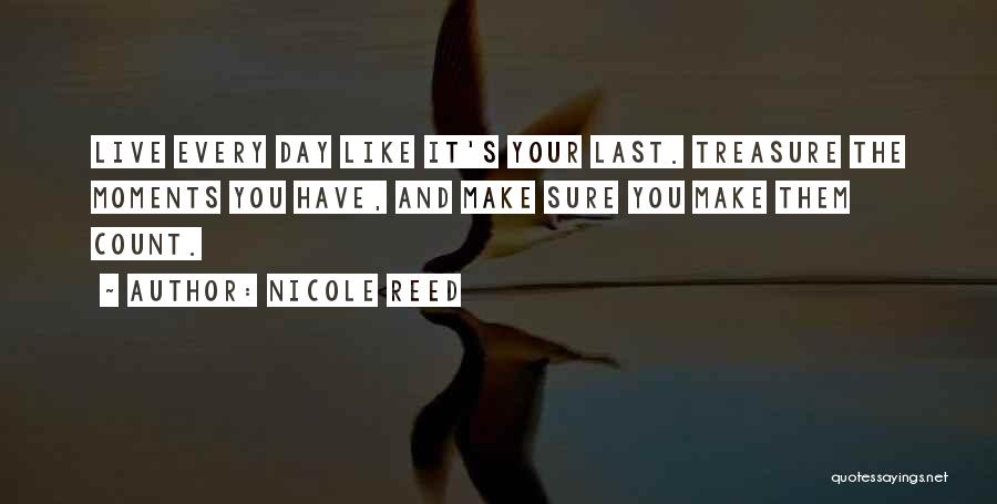 Living Like It's Your Last Day Quotes By Nicole Reed