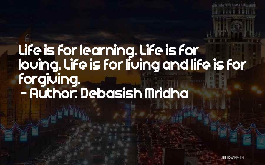 Living Loving And Learning Quotes By Debasish Mridha