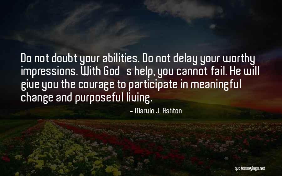 Living Meaningful Life Quotes By Marvin J. Ashton Living Meaningful Life Quotes By Marvin J. Ashton