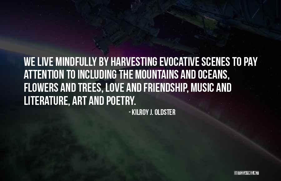 Living Mindfully Quotes By Kilroy J. Oldster