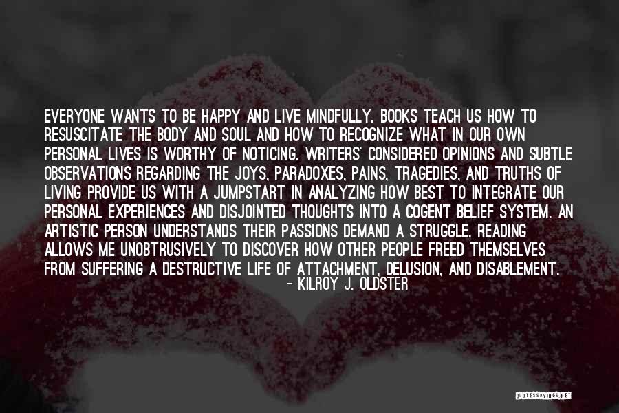 Living Mindfully Quotes By Kilroy J. Oldster Living Mindfully Quotes By Kilroy J. Oldster
