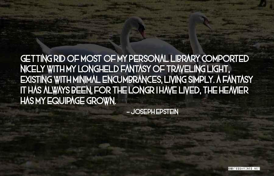 Living Minimal Quotes By Joseph Epstein Living Minimal Quotes By Joseph Epstein