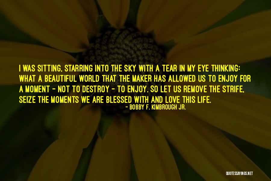 Living My Blessed Life Quotes By Bobby F. Kimbrough Jr. Living My Blessed Life Quotes By Bobby F. Kimbrough Jr.