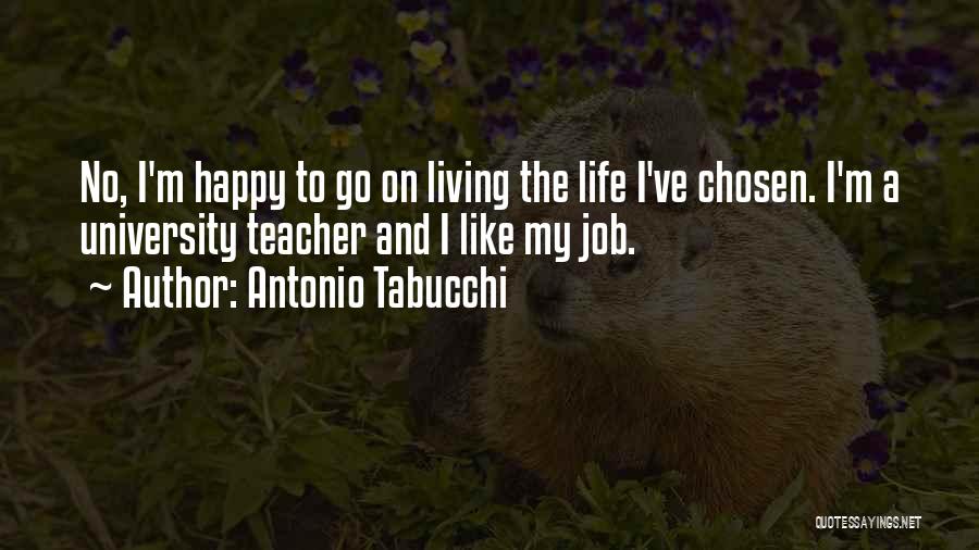 Living My Life Happy Quotes By Antonio Tabucchi