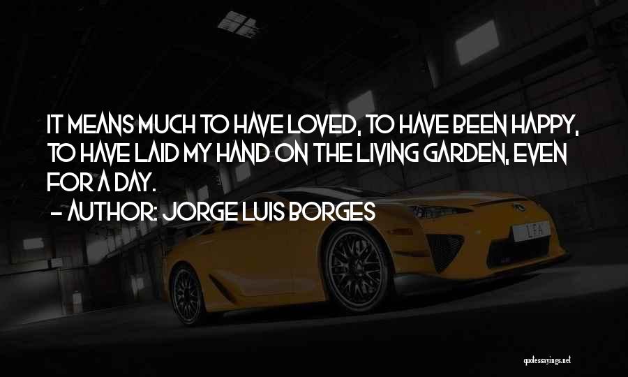 Living My Life Happy Quotes By Jorge Luis Borges