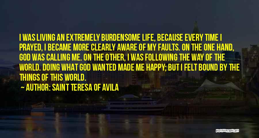 Living My Life Happy Quotes By Saint Teresa Of Avila