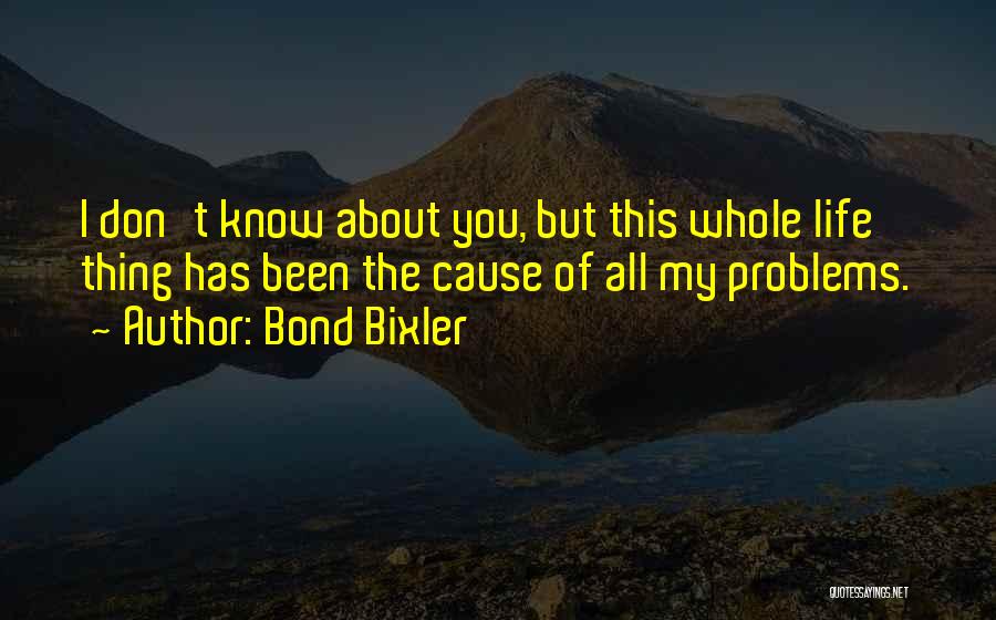 Living My Life Quotes By Bond Bixler