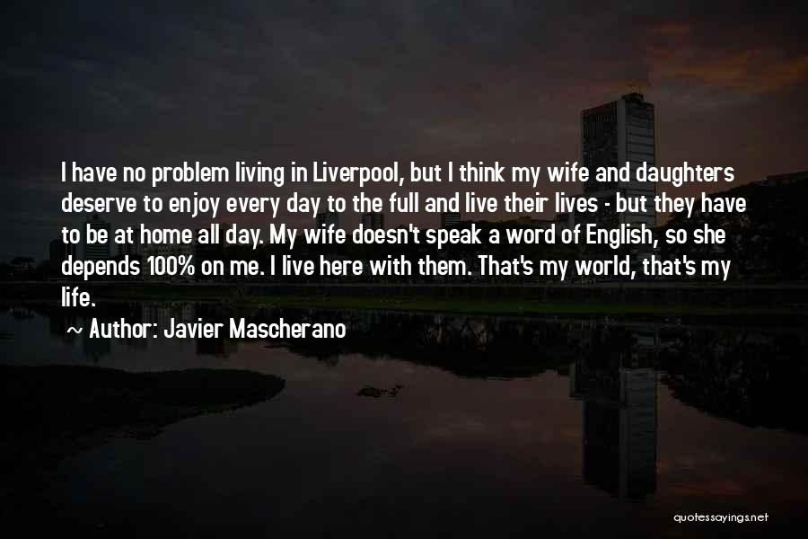 Living My Life Quotes By Javier Mascherano