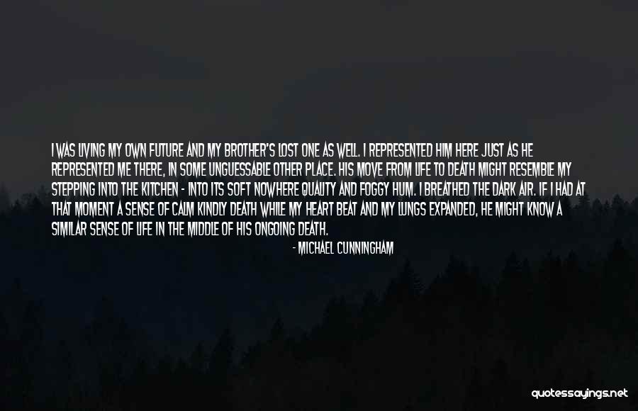 Living My Own Life Quotes By Michael Cunningham Living My Own Life Quotes By Michael Cunningham