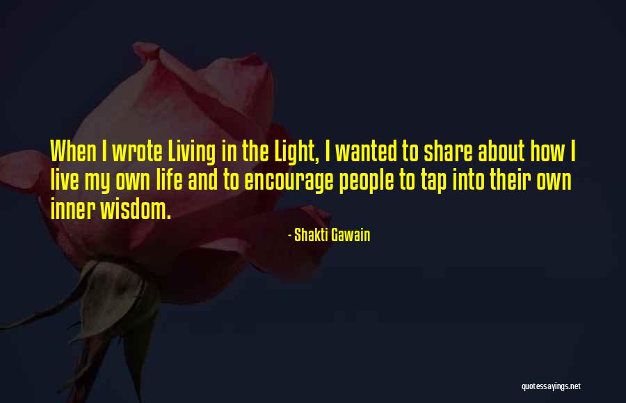 Living My Own Life Quotes By Shakti Gawain Living My Own Life Quotes By Shakti Gawain