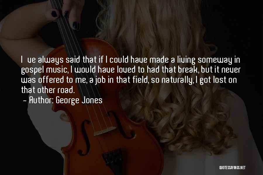 Living Naturally Quotes By George Jones