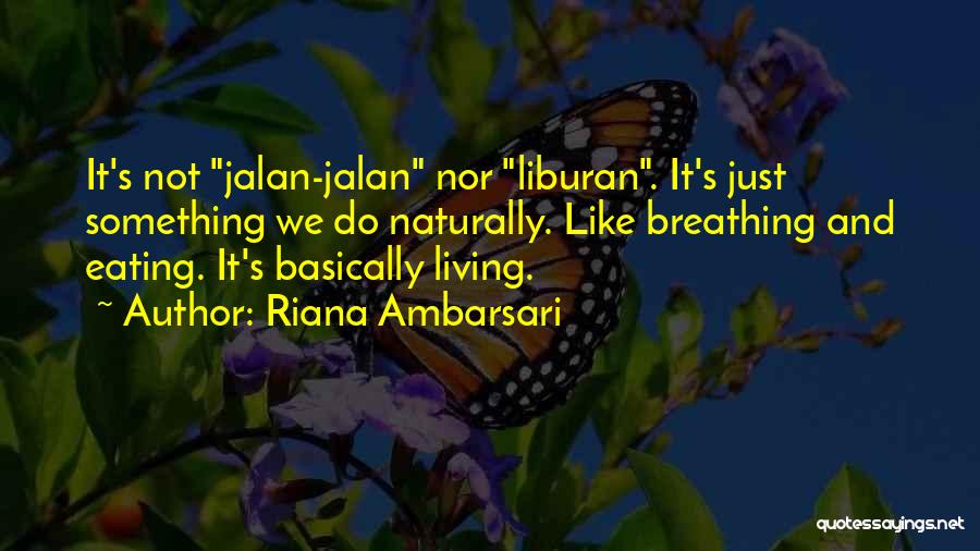 Living Naturally Quotes By Riana Ambarsari