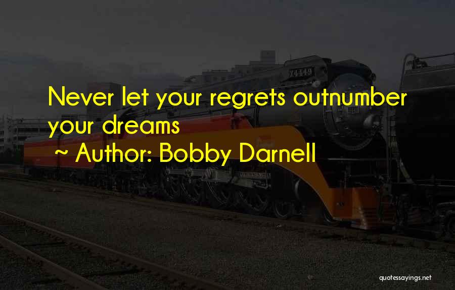 Living No Regrets Quotes By Bobby Darnell