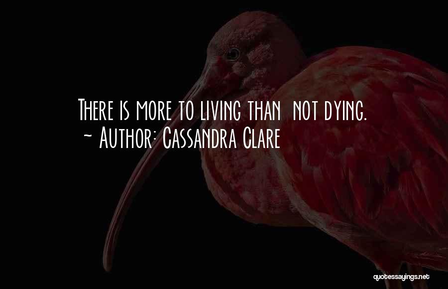 Living Not Dying Quotes By Cassandra Clare