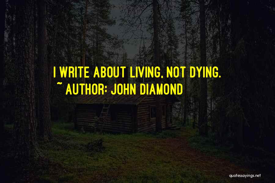 Living Not Dying Quotes By John Diamond