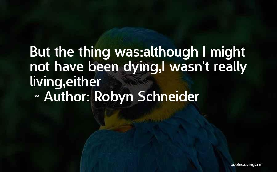 Living Not Dying Quotes By Robyn Schneider