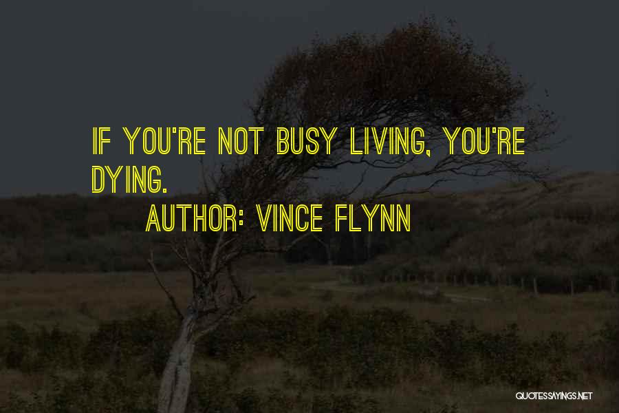 Living Not Dying Quotes By Vince Flynn