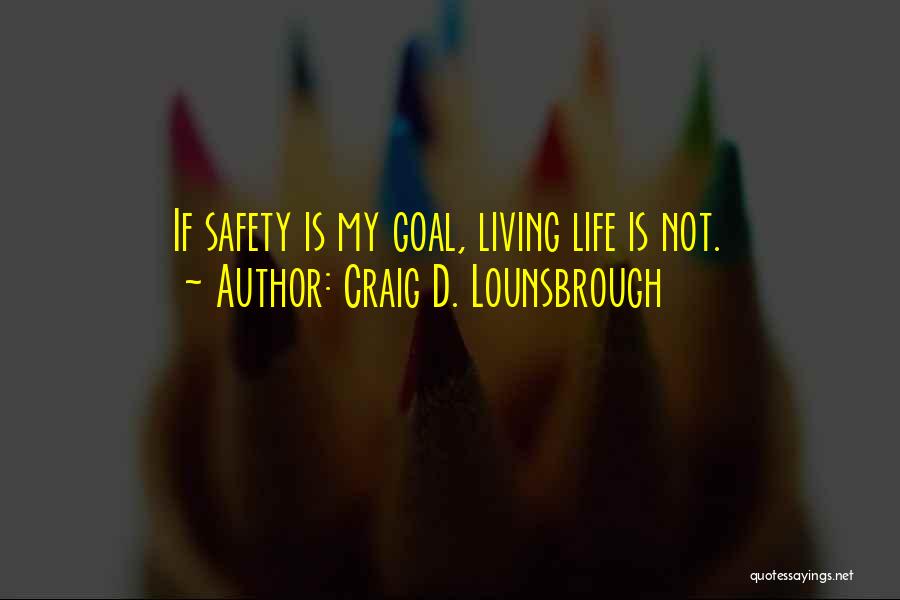 Living Not Existing Quotes By Craig D. Lounsbrough