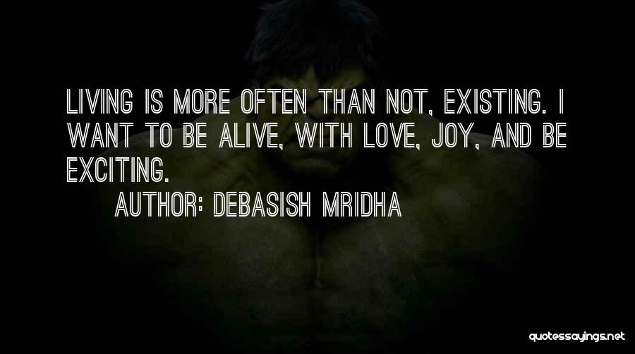 Living Not Existing Quotes By Debasish Mridha