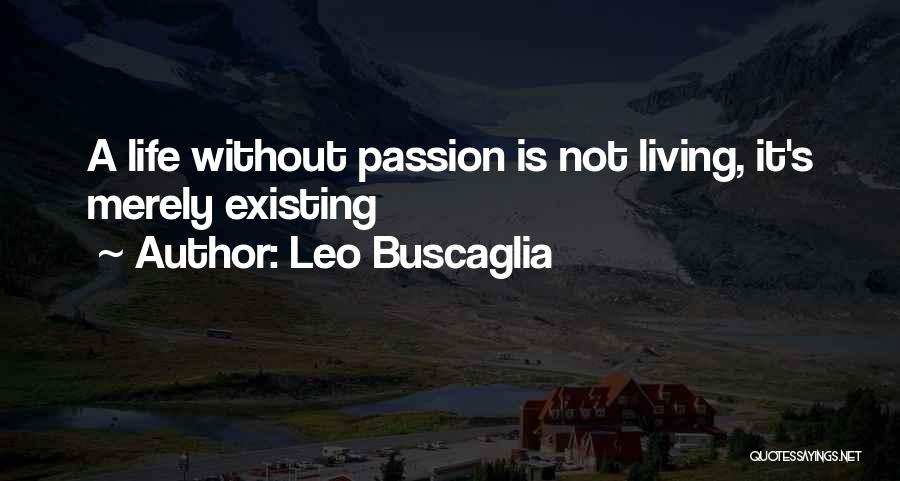 Living Not Existing Quotes By Leo Buscaglia