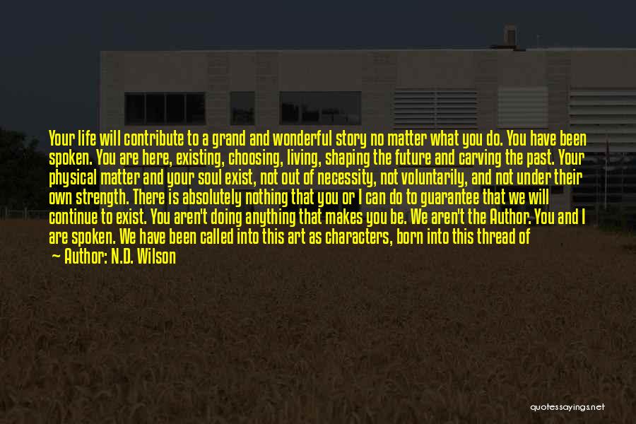 Living Not Existing Quotes By N.D. Wilson Living Not Existing Quotes By N.D. Wilson