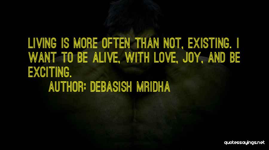 Living Not Just Existing Quotes By Debasish Mridha