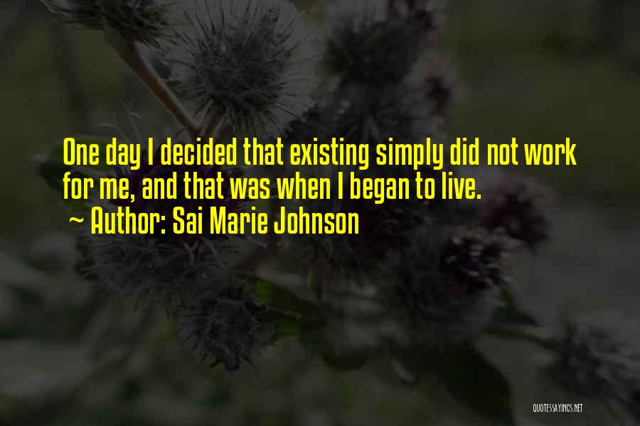 Living Not Just Existing Quotes By Sai Marie Johnson